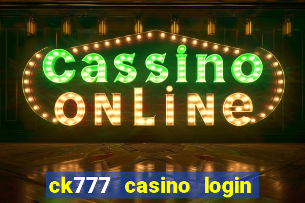 ck777 casino login register mobile